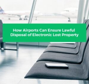 How Airports Can Ensure Lawful Disposal of Electronic Lost Property